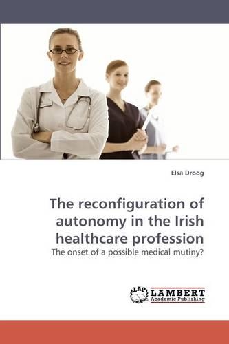The Reconfiguration of Autonomy in the Irish Healthcare Profession (Paperback)