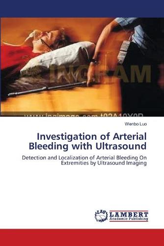 Investigation of Arterial Bleeding with Ultrasound (Paperback)