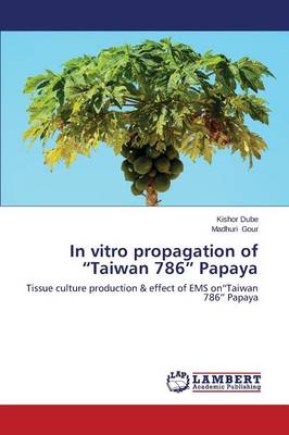In Vitro Propagation of Taiwan 786 Papaya (Paperback)