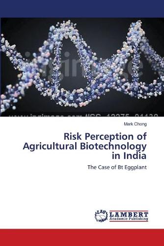 Risk Perception of Agricultural Biotechnology in India (Paperback)
