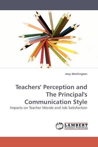 Teachers' Perception and the Principal's Communication Style (Paperback)