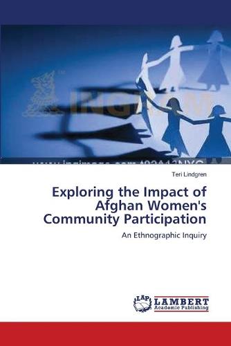 Exploring the Impact of Afghan Women's Community Participation (Paperback)