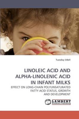 Linoleic Acid and Alpha-Linolenic Acid in Infant Milks (Paperback)