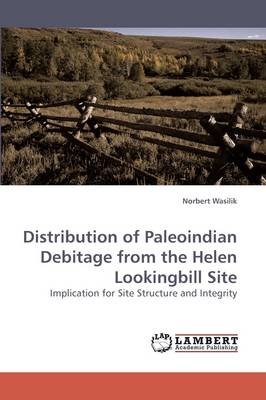 Distribution of Paleoindian Debitage from the Helen Lookingbill Site (Paperback)