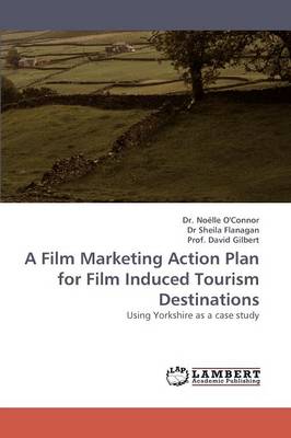 A Film Marketing Action Plan for Film Induced Tourism Destinations (Paperback)