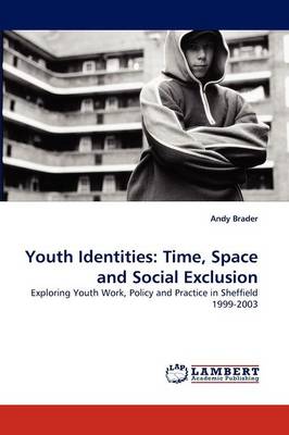 Youth Identities: Time, Space and Social Exclusion (Paperback)