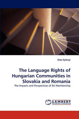 The Language Rights of Hungarian Communities in Slovakia and Romania (Paperback)