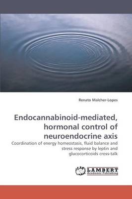 Endocannabinoid-Mediated, Hormonal Control of Neuroendocrine Axis (Paperback)