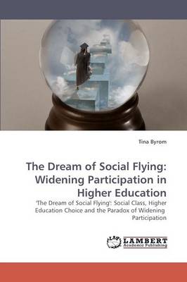 The Dream of Social Flying: Widening Participation in Higher Education (Paperback)
