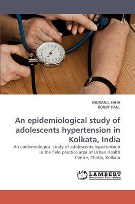 An Epidemiological Study of Adolescents Hypertension in Kolkata, India (Paperback)