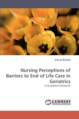 Nursing Perceptions of Barriers to End of Life Care in Geriatrics (Paperback)