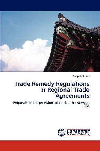 Trade Remedy Regulations in Regional Trade Agreements (Paperback)