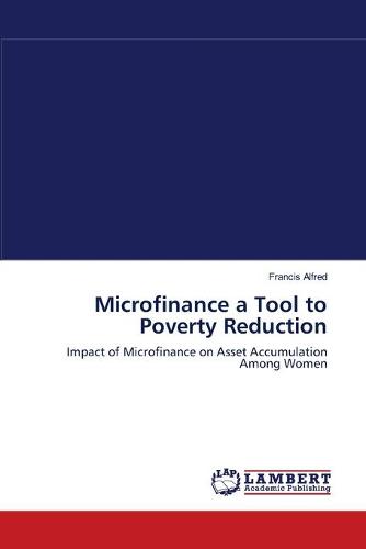 Microfinance a Tool to Poverty Reduction (Paperback)