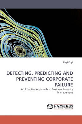 Detecting, Predicting and Preventing Corporate Failure (Paperback)