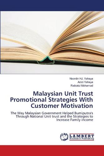 Malaysian Unit Trust Promotional Strategies with Customer Motivation (Paperback)