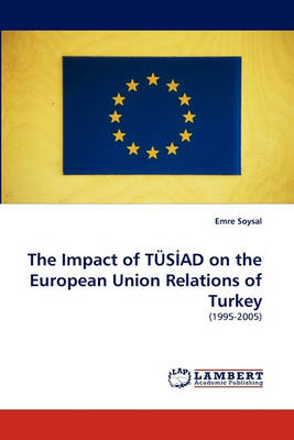 The Impact of Tus Ad on the European Union Relations of Turkey (Paperback)