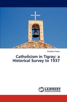 Catholicism in Tigray: A Historical Survey to 1937 (Paperback)