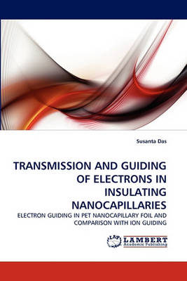 Transmission and Guiding of Electrons in Insulating Nanocapillaries (Paperback)