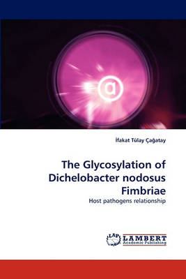 The Glycosylation of Dichelobacter Nodosus Fimbriae (Paperback)