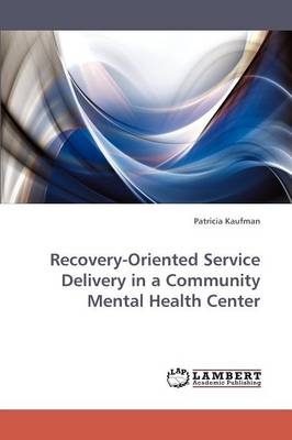Recovery-Oriented Service Delivery in a Community Mental Health Center (Paperback)