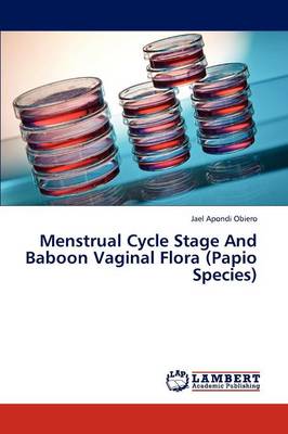 Menstrual Cycle Stage and Baboon Vaginal Flora (Papio Species) (Paperback)