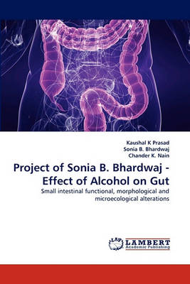 Project of Sonia B. Bhardwaj - Effect of Alcohol on Gut (Paperback)