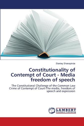 Constitutionality of Contempt of Court - Media Freedom of Speech (Paperback)