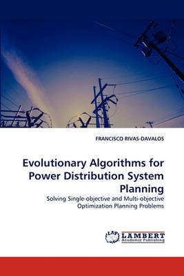 Evolutionary Algorithms for Power Distribution System Planning (Paperback)