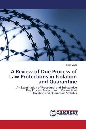 A Review of Due Process of Law Protections in Isolation and Quarantine (Paperback)