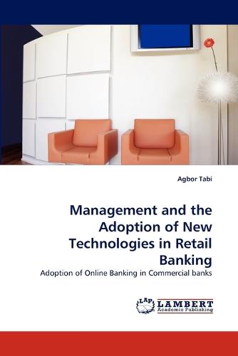 Management and the Adoption of New Technologies in Retail Banking (Paperback)