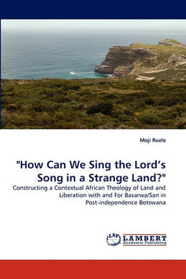 How Can We Sing the Lord's Song in a Strange Land? (Paperback)