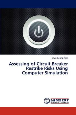Assessing of Circuit Breaker Restrike Risks Using Computer Simulation (Paperback)
