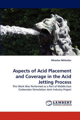 Aspects of Acid Placement and Coverage in the Acid Jetting Process (Paperback)