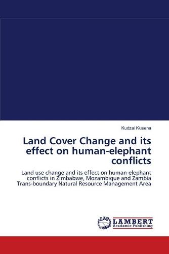 Land Cover Change and Its Effect on Human-Elephant Conflicts (Paperback)