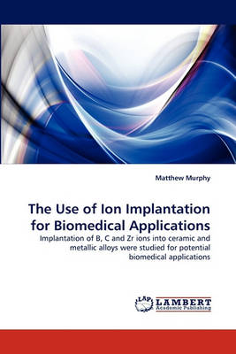 The Use of Ion Implantation for Biomedical Applications (Paperback)