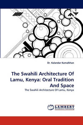 The Swahili Architecture of Lamu, Kenya: Oral Tradition and Space (Paperback)