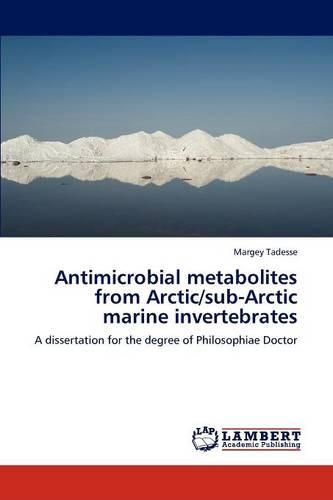 Antimicrobial Metabolites from Arctic/Sub-Arctic Marine Invertebrates (Paperback)