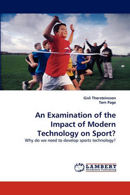 An Examination of the Impact of Modern Technology on Sport? (Paperback)