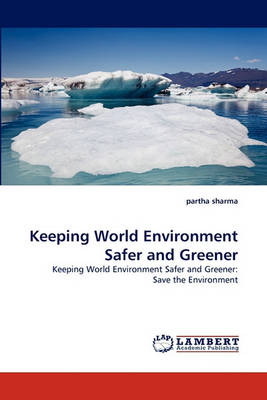 Keeping World Environment Safer and Greener (Paperback)