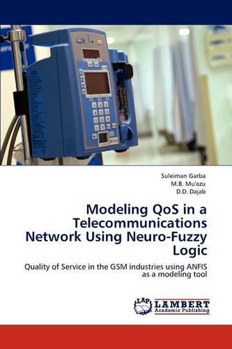 Modeling Qos in a Telecommunications Network Using Neuro-Fuzzy Logic (Paperback)