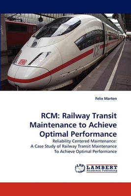 Rcm: Railway Transit Maintenance to Achieve Optimal Performance (Paperback)