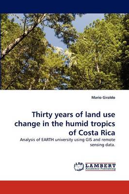 Thirty Years of Land Use Change in the Humid Tropics of Costa Rica (Paperback)