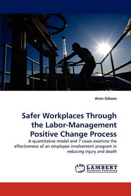 Safer Workplaces Through the Labor-Management Positive Change Process (Paperback)