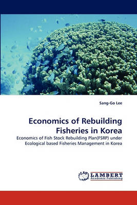 Economics of Rebuilding Fisheries in Korea (Paperback)