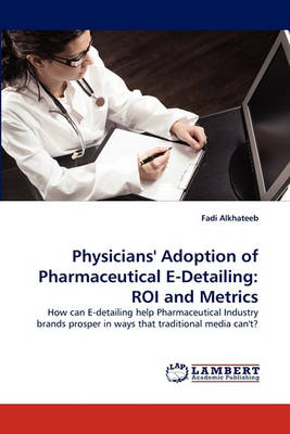 Physicians' Adoption of Pharmaceutical E-Detailing: Roi and Metrics (Paperback)
