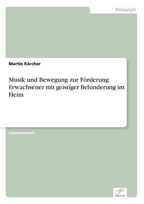 Musik Und Bewegung Zur Foerderung Erwachsener Mit Geistiger Behinderung Im Heim (Paperback)