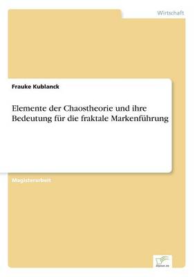 Elemente Der Chaostheorie Und Ihre Bedeutung Fur Die Fraktale Markenfuhrung (Paperback)