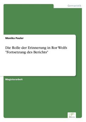 Die Rolle Der Erinnerung in Ror Wolfs "Fortsetzung Des Berichts" (Paperback)