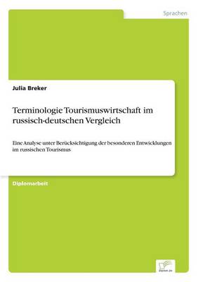 Terminologie Tourismuswirtschaft im russisch-deutschen Vergleich: Eine Analyse unter Berucksichtigung der besonderen Entwicklungen im russischen Tourismus (Paperback)