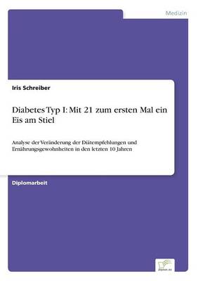 Diabetes Typ I: Mit 21 Zum Ersten Mal Ein Eis Am Stiel (Paperback)